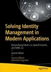 Solving Identity Management in Modern Applications: Demystifying OAuth 2, OpenID Connect, and SAML 2 2nd ed. cena un informācija | Ekonomikas grāmatas | 220.lv