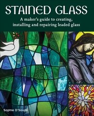 Stained Glass: A Maker's Guide to Creating, Installing and Repairing Leaded Glass cena un informācija | Mākslas grāmatas | 220.lv