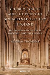 Church Courts and the People in Seventeenth-Century England: Ecclesiastical Justice in Peril at Winchester, Worcester and Wells цена и информация | Исторические книги | 220.lv