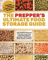 Prepper's Ultimate Food-storage Guide: Your Complete Resource for Creating a Long-Term, Lifesaving Supply of Nutritious, Shelf-Stable Meals, Snacks, and More цена и информация | Самоучители | 220.lv