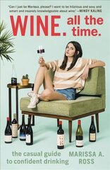 Wine. All the Time: The Casual Guide to Confident Drinking цена и информация | Книги рецептов | 220.lv