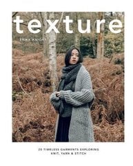 Texture: 20 Timeless Garments Exploring Knit, Yarn & Stitch cena un informācija | Grāmatas par veselīgu dzīvesveidu un uzturu | 220.lv