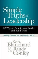 Simple Truths of Leadership: 52 Ways to Be a Servant Leader and Build Trust cena un informācija | Ekonomikas grāmatas | 220.lv