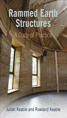 Rammed Earth Structures: A Code of Practice 2nd edition cena un informācija | Ekonomikas grāmatas | 220.lv