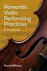 Romantic Violin Performing Practices: A Handbook цена и информация | Книги об искусстве | 220.lv