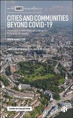 Cities and Communities Beyond COVID-19: How Local Leadership Can Change Our Future for the Better cena un informācija | Sociālo zinātņu grāmatas | 220.lv