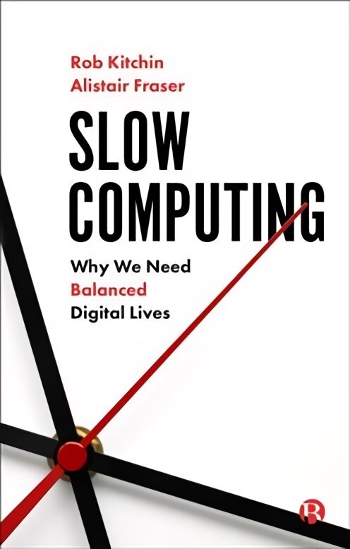 Slow Computing: Why We Need Balanced Digital Lives cena un informācija | Sociālo zinātņu grāmatas | 220.lv