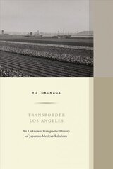 Transborder Los Angeles: An Unknown Transpacific History of Japanese-Mexican Relations cena un informācija | Vēstures grāmatas | 220.lv