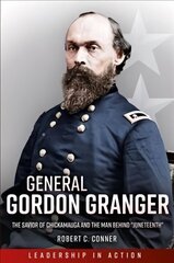 General Gordon Granger: The Savior of Chickamauga and the Man Behind Juneteenth цена и информация | Книги по социальным наукам | 220.lv