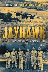Jayhawk: Love, Loss, Liberation and Terror Over the Pacific cena un informācija | Vēstures grāmatas | 220.lv