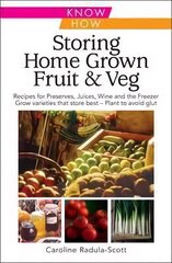 Storing Home Grown Fruit and Veg: Harvesting, Preparing, Freezing, Drying, Cooking, Preserving, Bottling, Salting, Planning, Varieties cena un informācija | Grāmatas par dārzkopību | 220.lv