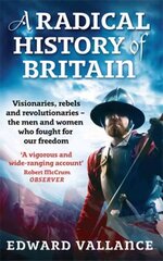 Radical History Of Britain: Visionaries, Rebels and Revolutionaries - the men and women who fought for our freedoms cena un informācija | Vēstures grāmatas | 220.lv