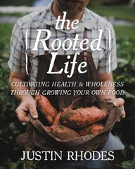 Rooted Life: Cultivating Health and Wholeness Through Growing Your Own Food цена и информация | Книги по садоводству | 220.lv