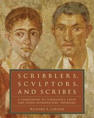 Scribblers, Sculptors, and Scribes: A Companion to Wheelock's Latin and Other Introductory Textbooks цена и информация | Пособия по изучению иностранных языков | 220.lv