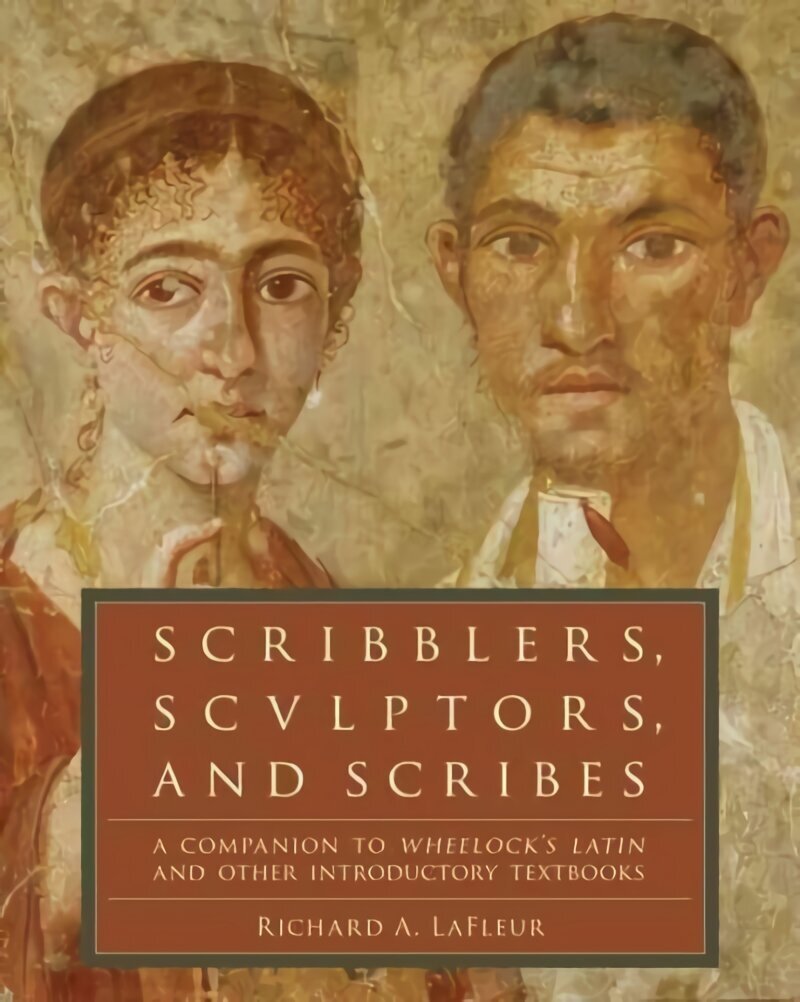 Scribblers, Sculptors, and Scribes: A Companion to Wheelock's Latin and Other Introductory Textbooks cena un informācija | Svešvalodu mācību materiāli | 220.lv