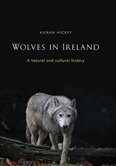 Wolves in Ireland: A Natural and Cultural History cena un informācija | Vēstures grāmatas | 220.lv