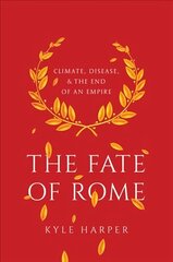 Fate of Rome: Climate, Disease, and the End of an Empire cena un informācija | Vēstures grāmatas | 220.lv