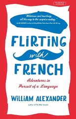 Flirting with French: Adventures in Pursuit of a Language cena un informācija | Ceļojumu apraksti, ceļveži | 220.lv