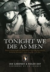 Tonight We Die As Men: The untold story of Third Battalion 506 Parachute Infantry Regiment from Tocchoa to D-Day cena un informācija | Vēstures grāmatas | 220.lv