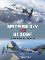 Spitfire II/V vs Bf 109F: Channel Front 1940-42 цена и информация | Исторические книги | 220.lv