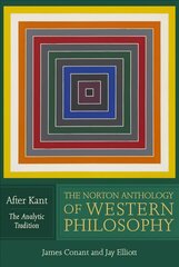 Norton Anthology of Western Philosophy: After Kant, The Norton Anthology of Western Philosophy: After Kant The Analytic Tradition cena un informācija | Vēstures grāmatas | 220.lv
