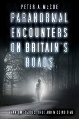 Paranormal Encounters on Britain's Roads: Phantom Figures, UFOs and Missing Time цена и информация | Самоучители | 220.lv