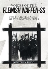 Voices of the Flemish Waffen-SS: The Final Testament of the Oostfronters cena un informācija | Vēstures grāmatas | 220.lv