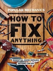 Popular Mechanics How to Fix Anything: 200 Home Repair Solutions that Anyone Can Do cena un informācija | Grāmatas par veselīgu dzīvesveidu un uzturu | 220.lv