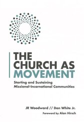 Church as Movement - Starting and Sustaining Missional-Incarnational Communities: Starting and Sustaining Missional-Incarnational Communities цена и информация | Духовная литература | 220.lv