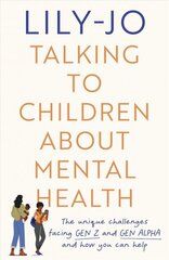 Talking to Children About Mental Health: The challenges facing Gen Z and Gen Alpha and how you can help cena un informācija | Pašpalīdzības grāmatas | 220.lv