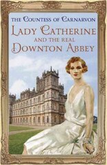 Lady Catherine and the Real Downton Abbey цена и информация | Биографии, автобиографии, мемуары | 220.lv