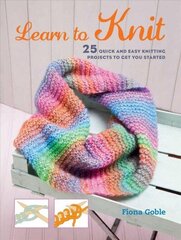 Learn to Knit: 25 Quick and Easy Knitting Projects to Get You Started cena un informācija | Grāmatas par veselīgu dzīvesveidu un uzturu | 220.lv