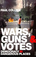 Wars, Guns and Votes: Democracy in Dangerous Places cena un informācija | Sociālo zinātņu grāmatas | 220.lv