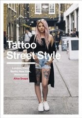 Tattoo Street Style: London, Brighton, Paris, Berlin, Amsterdam, New York, LA, Melbourne cena un informācija | Mākslas grāmatas | 220.lv