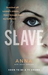 Slave: Snatched off Britain's streets. The truth from the victim who brought down her traffickers. цена и информация | Биографии, автобиогафии, мемуары | 220.lv