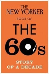 New Yorker Book of the 60s: Story of a Decade cena un informācija | Vēstures grāmatas | 220.lv