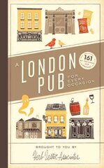 London Pub for Every Occasion: 161 tried-and-tested pubs in a pocket-sized guide that's perfect for Londoners and travellers alike cena un informācija | Ceļojumu apraksti, ceļveži | 220.lv