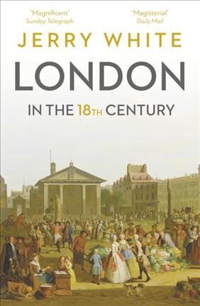 London In The Eighteenth Century: A Great and Monstrous Thing cena un informācija | Vēstures grāmatas | 220.lv