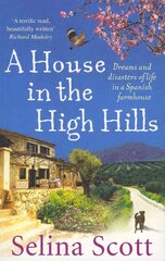 House in the High Hills: Dreams and Disasters of Life in a Spanish Farmhouse cena un informācija | Biogrāfijas, autobiogrāfijas, memuāri | 220.lv