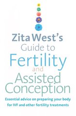 Zita West's Guide to Fertility and Assisted Conception: Essential Advice on Preparing Your Body for IVF and Other Fertility Treatments цена и информация | Самоучители | 220.lv
