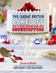 Great British Bake Off: How to turn everyday bakes into showstoppers: How to Turn Everyday Bakes into Showstoppers cena un informācija | Pavārgrāmatas | 220.lv