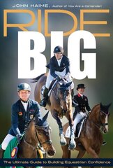 Ride Big: The Ultimate Guide to Building Equestrian Confidence cena un informācija | Grāmatas par veselīgu dzīvesveidu un uzturu | 220.lv