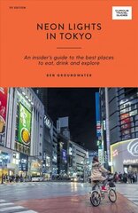 Neon Lights in Tokyo: An Insider's Guide to the Best Places to Eat, Drink and Explore First Edition, Paperback цена и информация | Путеводители, путешествия | 220.lv