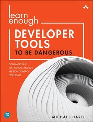 Learn Enough Developer Tools to Be Dangerous: Command Line, Text Editor, and Git Version Control Essentials cena un informācija | Ekonomikas grāmatas | 220.lv