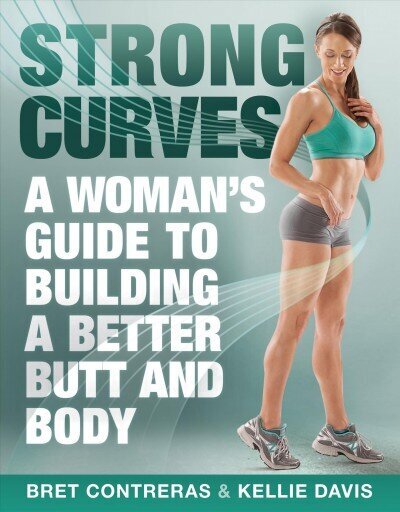 Strong Curves: A Woman's Guide to Building a Better Butt and Body цена и информация | Pašpalīdzības grāmatas | 220.lv