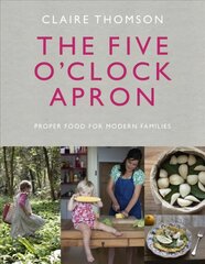 Five O'Clock Apron: Proper Food for Modern Families цена и информация | Книги рецептов | 220.lv