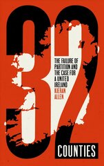32 Counties: The Failure of Partition and the Case for a United Ireland цена и информация | Книги по социальным наукам | 220.lv