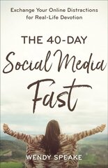 40-Day Social Media Fast - Exchange Your Online Distractions for Real-Life Devotion: Exchange Your Online Distractions for Real-Life Devotion цена и информация | Духовная литература | 220.lv