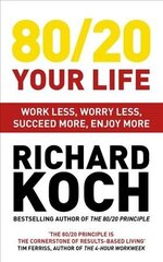 80/20 Your Life: Work Less, Worry Less, Succeed More, Enjoy More - Use The 80/20 Principle to invest and save money, improve relationships and become happier цена и информация | Самоучители | 220.lv