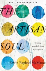 Artisan Soul: Crafting Your Life into a Work of Art цена и информация | Духовная литература | 220.lv